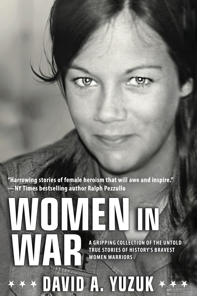 Women In War: A Gripping Collection of the Untold True Stories of History's Bravest Women Warriors