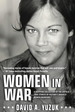 Women In War: A Gripping Collection of the Untold True Stories of History's Bravest Women Warriors