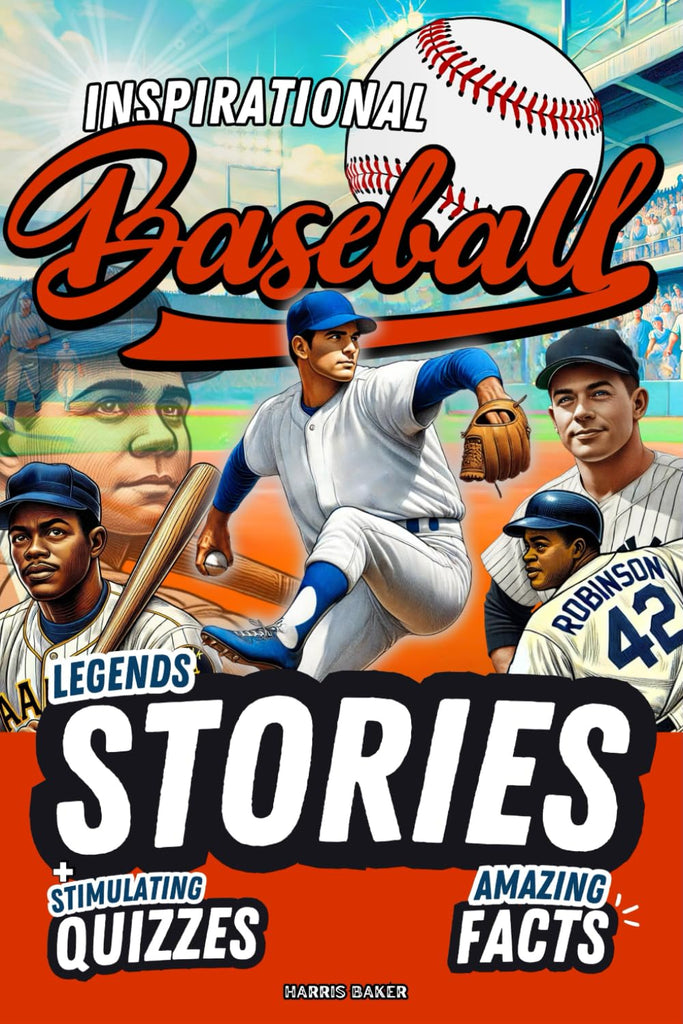 Baseball book for kids 9-12: Inspirational Legends Stories, Facts and Trivia for Heroic Boys !