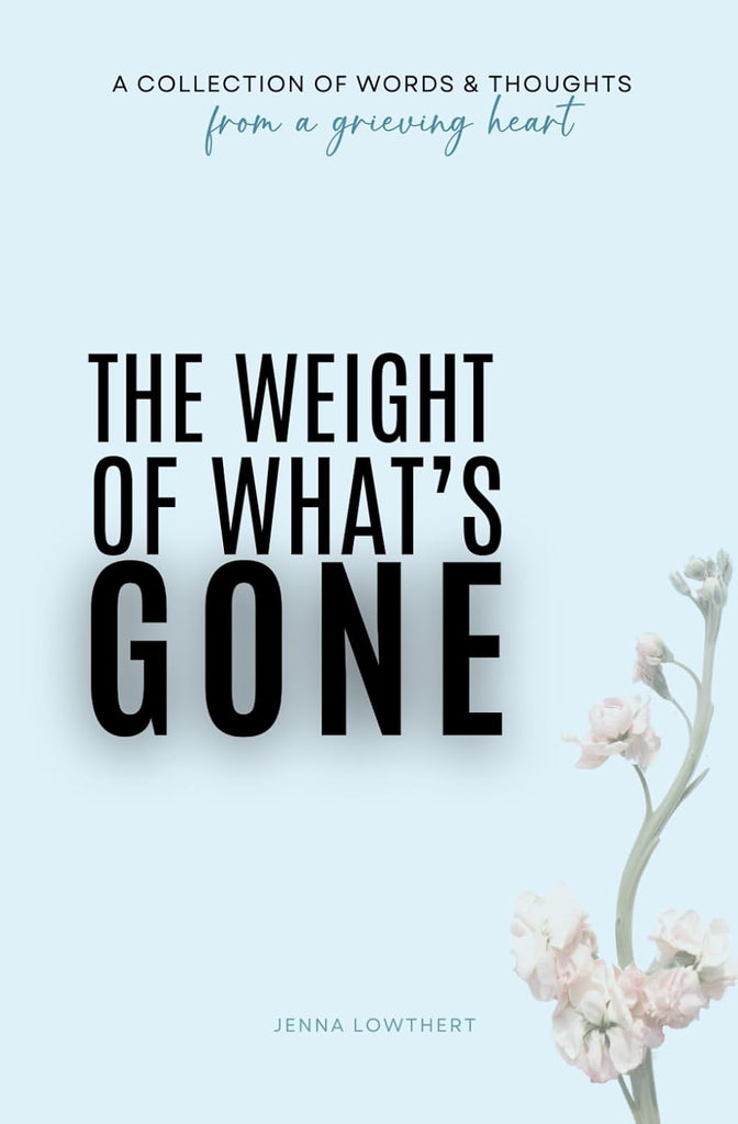 Weight Of What's Gone: Words & Thoughts From A Grieving Heart