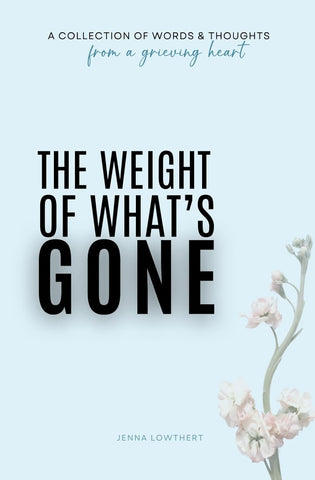 Weight Of What's Gone: Words & Thoughts From A Grieving Heart