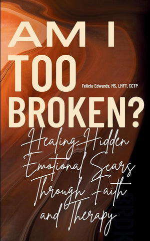 Am I Too Broken? Healing Hidden Emotional Scars Through Faith and Therapy