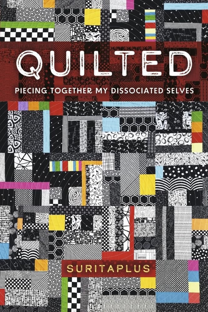Quilted Piecing Together My Dissociated Selves