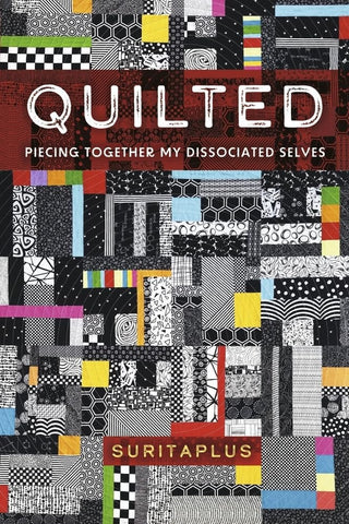 Quilted Piecing Together My Dissociated Selves
