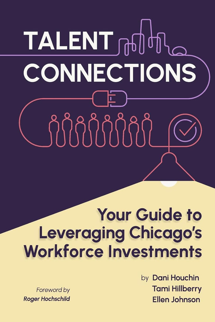 Talent Connections Your Guide to Leveraging Chicago's Workforce Investments