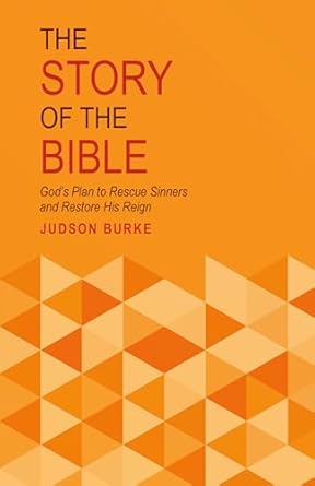 Story of the Bible God's Plan to Rescue Sinners and Restore His Reign