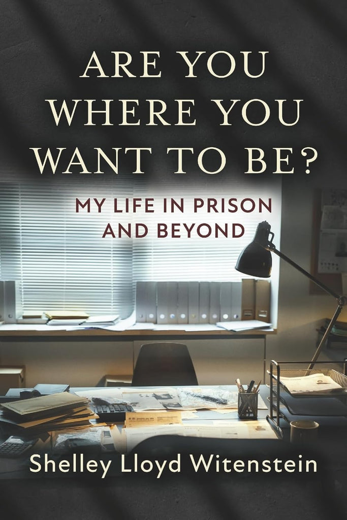 Are You Where You Want to Be?...My Life in Prison and Beyond.