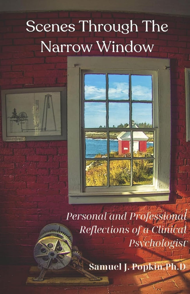 Scenes Through the Narrow Window Personal and Professional Reflections of a Clinical Psychologist