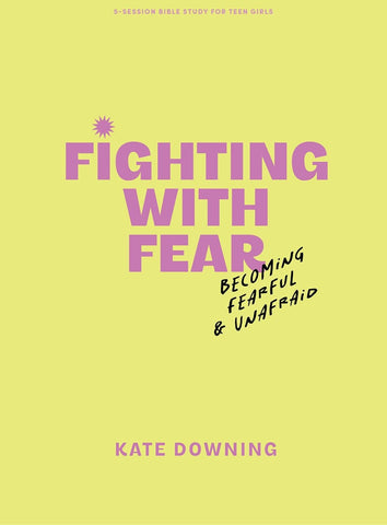 Fighting with Fear - Teen Girls' Bible Study Book with Video Access Becoming Fearful and Unafraid