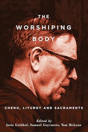 Worshiping Body Chenu, Liturgy and Sacraments