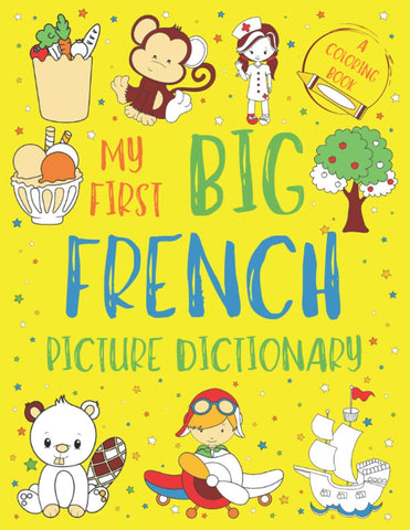 My First Big French Picture Dictionary: Two in One: Dictionary and Coloring Book - Color and Learn the Words - French Book for Kids with Translation a
