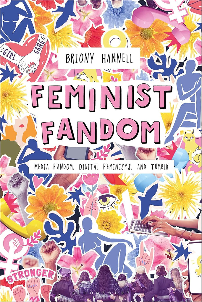 Feminist Fandom Media Fandom, Digital Feminisms, and Tumblr