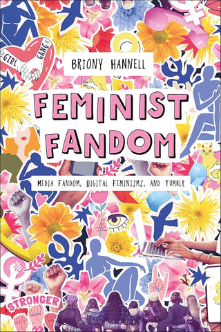 Feminist Fandom Media Fandom, Digital Feminisms, and Tumblr