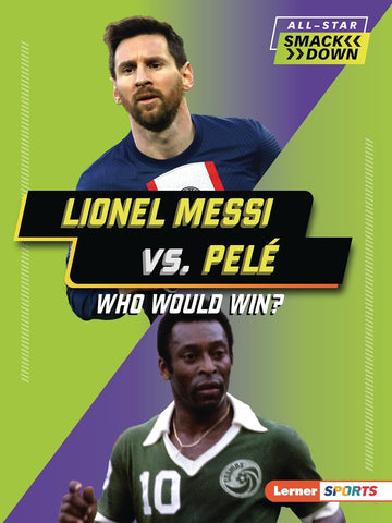 Lionel Messi vs. Pele: Who Would Win?