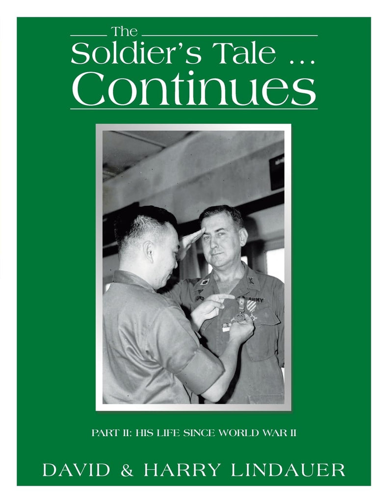 Soldier's Tale ... Continues: Being the Life and Times of Harry Lindauer, Colonel, U.S. Army, Retired