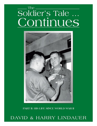 Soldier's Tale ... Continues: Being the Life and Times of Harry Lindauer, Colonel, U.S. Army, Retired