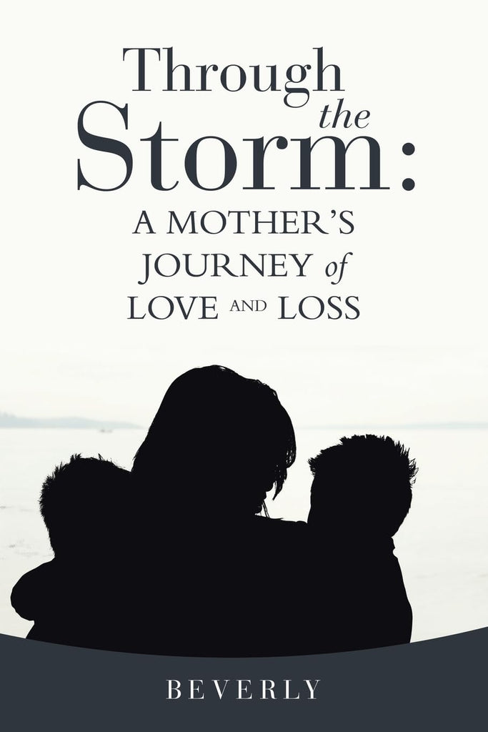 Through the Storm: A Mother's Journey of Love and Loss