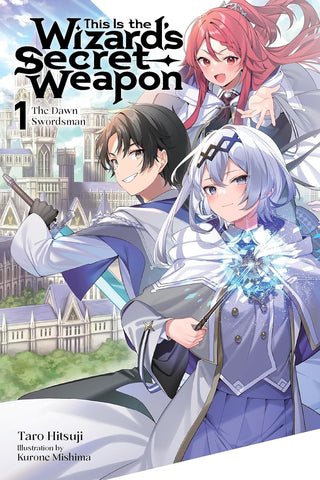 This Is the Wizard's Secret Weapon, Vol. 1 (Light Novel) The Dawn Swordsman