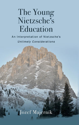 Young Nietzsche's Education An Interpretation of Nietzsche's Untimely Considerations