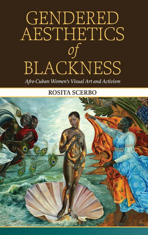Gendered Aesthetics of Blackness Afro-Cuban Women's Visual Art and Activism