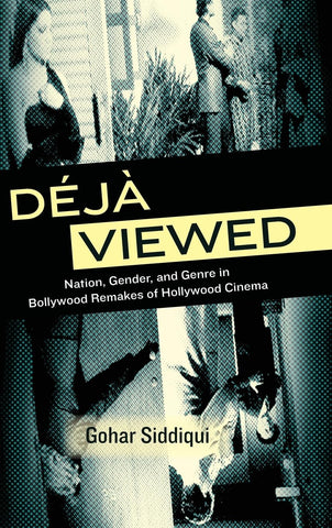 Deja Viewed Nation, Gender, and Genre in Bollywood Remakes of Hollywood Cinema