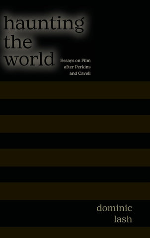 Haunting the World Essays on Film After Perkins and Cavell