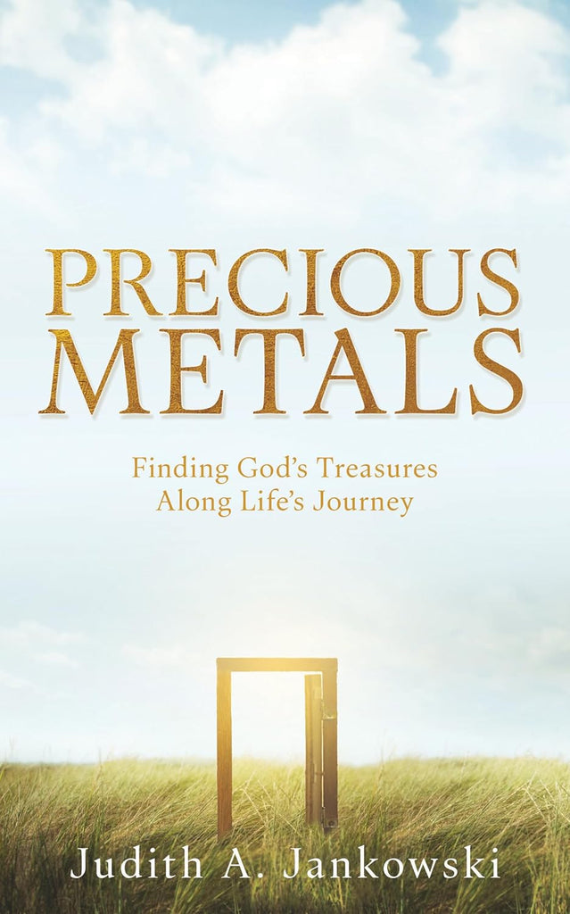 Precious Metals Finding God's Treasures Along Life's Journey
