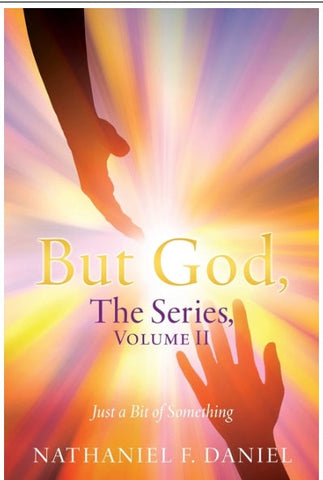 BUT GOD, The Series, Volume II Just a Bit of Something