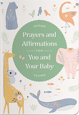 Prayers and Affirmations for You and Your Baby