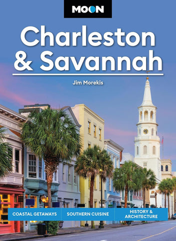 Moon Charleston & Savannah Coastal Getaways, Southern Cuisine, History & Architecture (Revised)