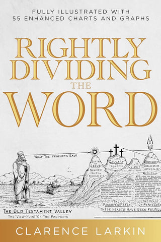 Rightly Dividing the Word Fully Illustrated with 55 Enhanced Charts and Graphics (Reissue)
