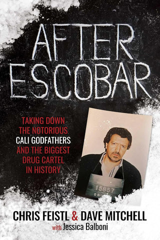 After Escobar Taking Down the Notorious Cali Godfathers and the Biggest Drug Cartel in History