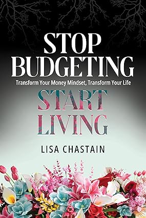 Stop Budgeting, Start Living Transform Your Money Mindset, Transform Your Life