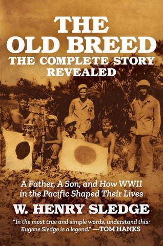 Old Breed... the Complete Story Revealed: A Father, a Son, and How WWII in the Pacific Shaped Their Lives