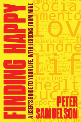 Finding Happy A User's Guide to Your Life, with Lessons from Mine
