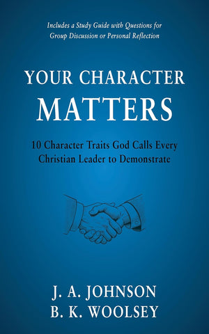 Your Character Matters 10 Character Traits God Calls Every Christian Leader to Demonstrate
