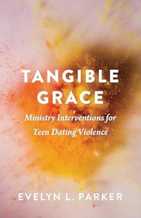 Tangible Grace Ministry Interventions for Teen Dating Violence