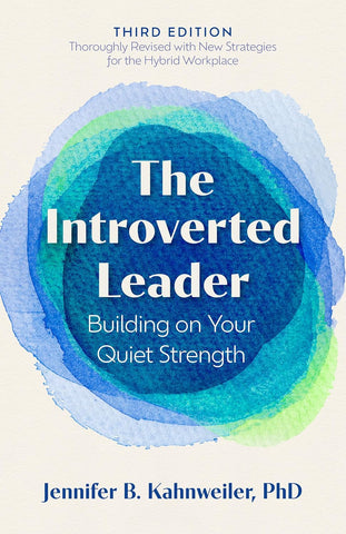 Introverted Leader, 3rd Edition Building on Your Quiet Strength