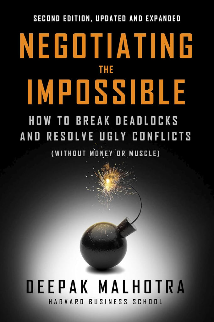 Negotiating the Impossible, Second Edition How to Break Deadlocks and Resolve Ugly Conflicts (Without Money or Muscle)
