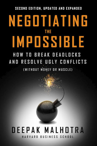 Negotiating the Impossible, Second Edition How to Break Deadlocks and Resolve Ugly Conflicts (Without Money or Muscle)