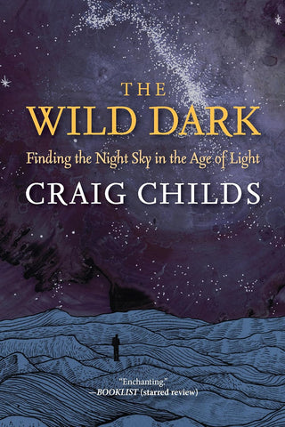 Wild Dark: Finding the Night Sky in the Age of Light