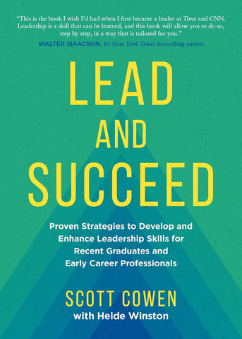 Lead and Succeed: Proven Strategies to Develop and Enhance Leadership Skills for Recent Graduates and Early Career Professionals
