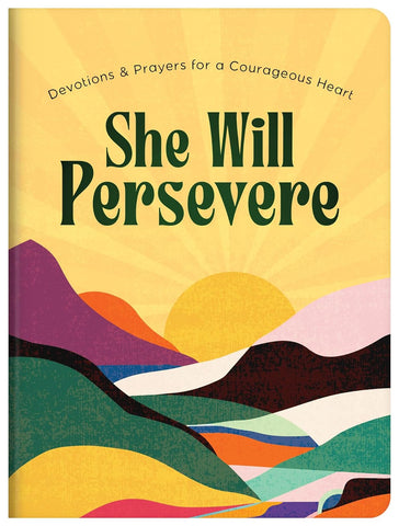 She Will Persevere Devotions and Prayers for a Courageous Heart