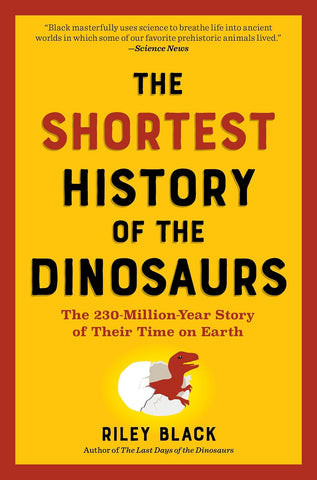 Shortest History of the Dinosaurs The 230-Million-Year Story of Their Time on Earth