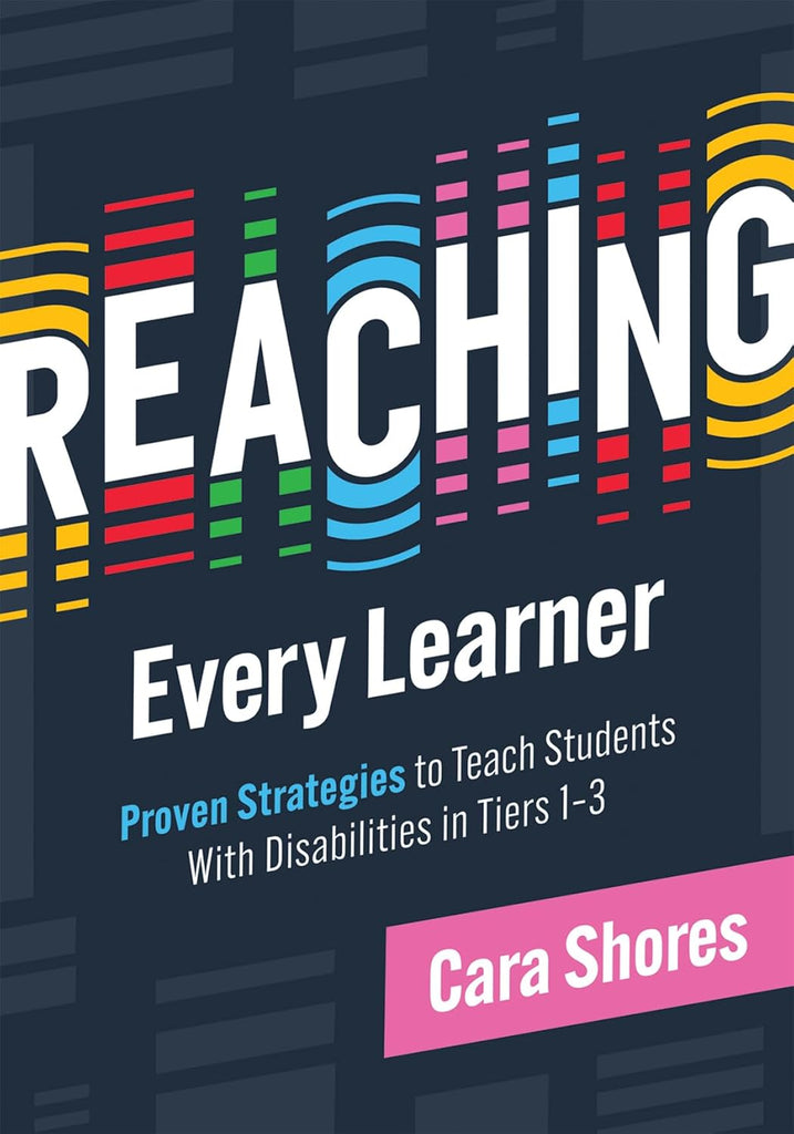 Reaching Every Learner Proven Strategies to Teach Students with Disabilities in Tiers 1-3 (a Three-Tiered Framework for Supporting Students with Disa