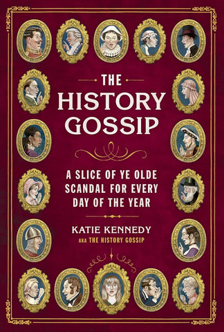 History Gossip: A Slice of Ye Olde Scandal for Every Day of the Year