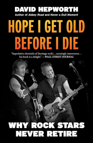 Hope I Get Old Before I Die: Why Rock Stars Never Retire