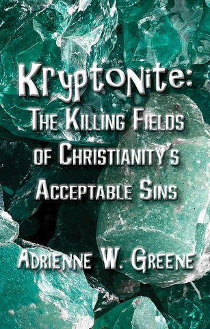 Kryptonite The Killing Fields of Christianity's Acceptable Sins