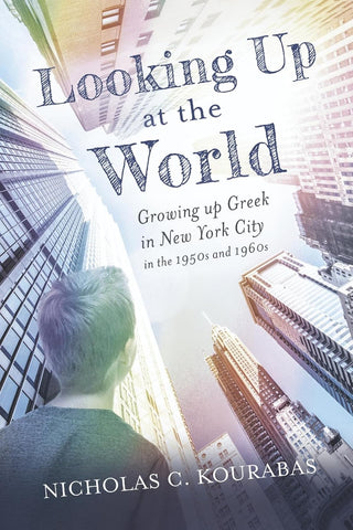 Looking Up at the World Growing Up Greek in New York City in the 1950s and 1960s