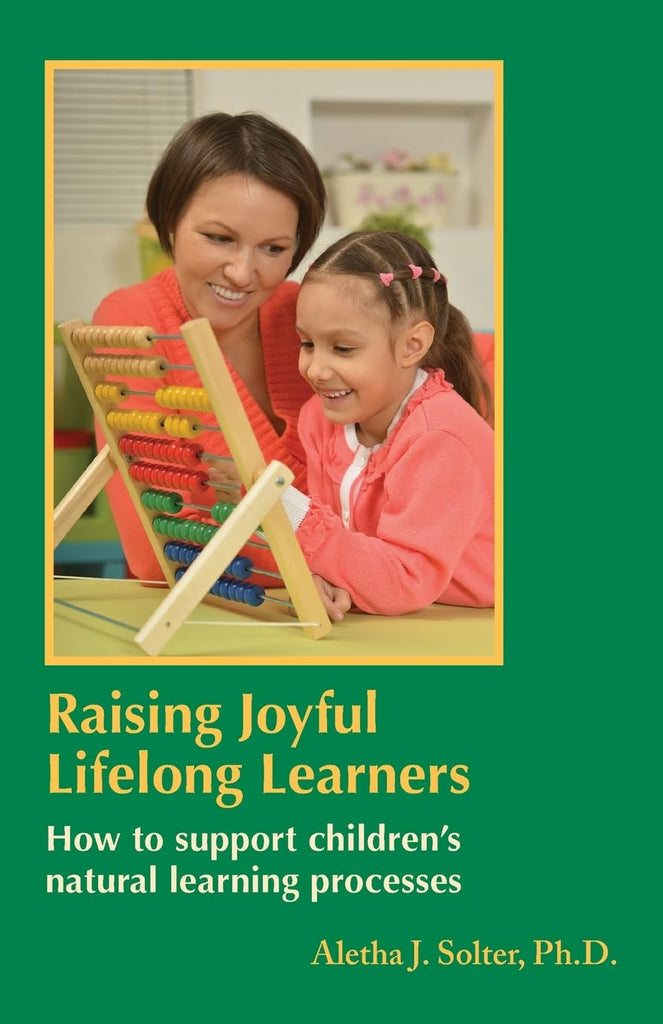 Raising Joyful Lifelong Learners How to Support Children's Natural Learning Processes